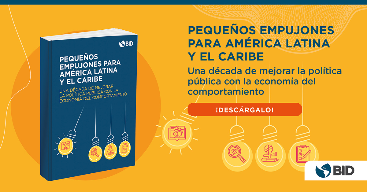 Pequeños empujones para América Latina y el Caribe: una década de mejorar la política pública con la economía del comportamiento